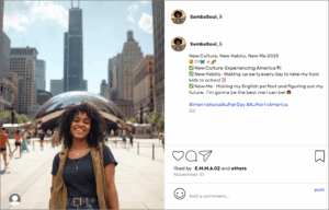mock Instagram post by @SambaSoul: New Culture, New Habits, New Me 2025 🤩 🫶🏾 🦋 ✨ 🌈 ✅ New Culture-Experiencing America 🇺🇸 ✅ New Habits- Waking up early every day to take my host kids to school ⏰ ✅ New Me- Making my English perfect and figuring out my future. I’m gonna be the best me I can be! 👩🏾‍🦱 #InternationalAuPairDay #AuPairinAmerica 